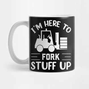 Im Here To Fork Stuff Up Funny Forklift Operator Mug